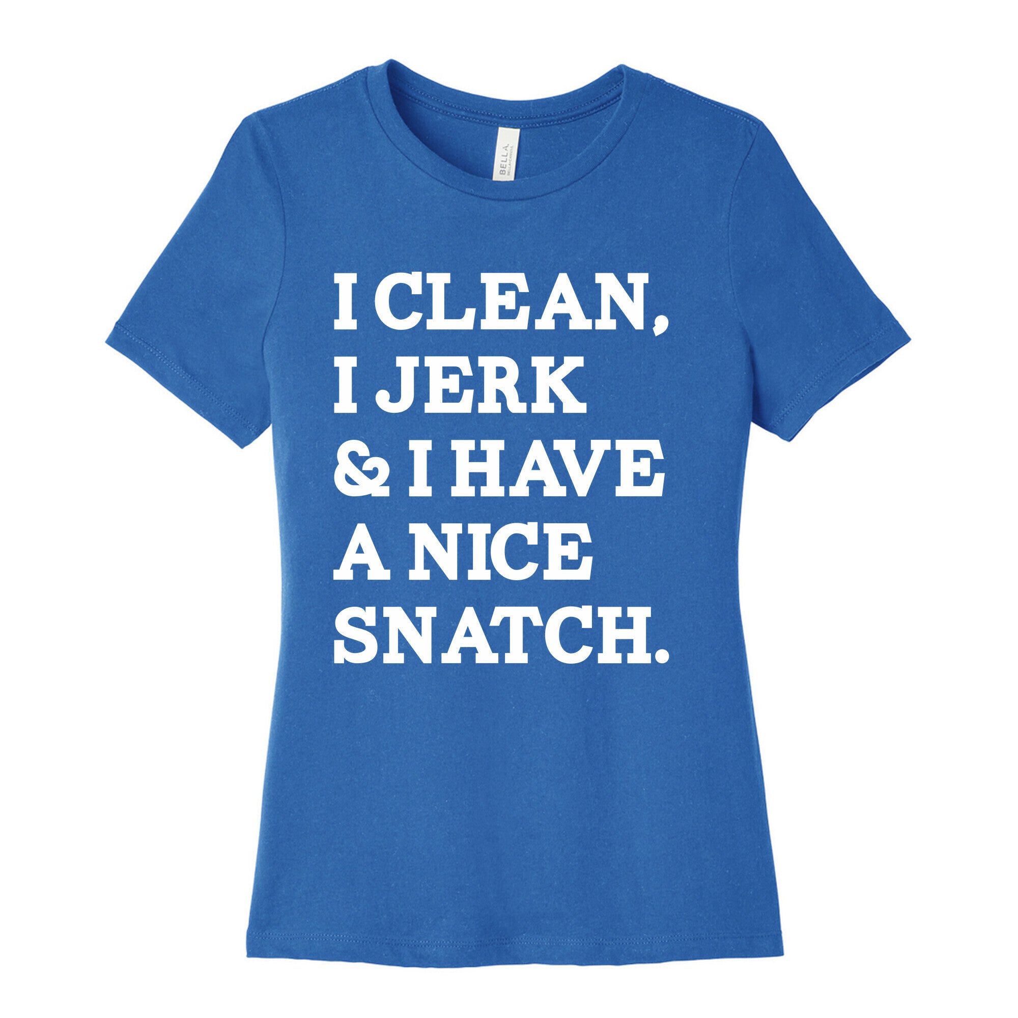 I Clean, I Jerk and I Have a Nice Snatch Women's Cotton Tee
